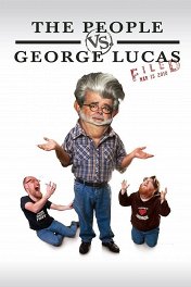 Народ против Джорджа Лукаса / The People vs. George Lucas