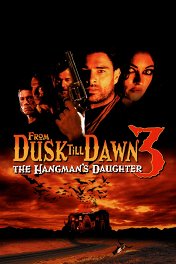 От заката до рассвета-3: Дочь палача / From Dusk Till Dawn 3: The Hangman's Daughter